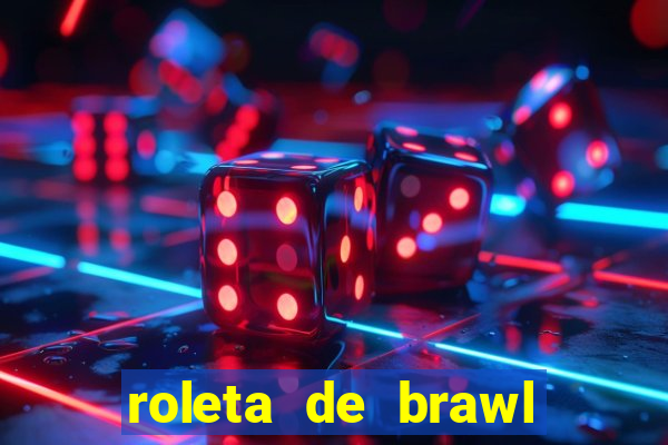 roleta de brawl stars 2024